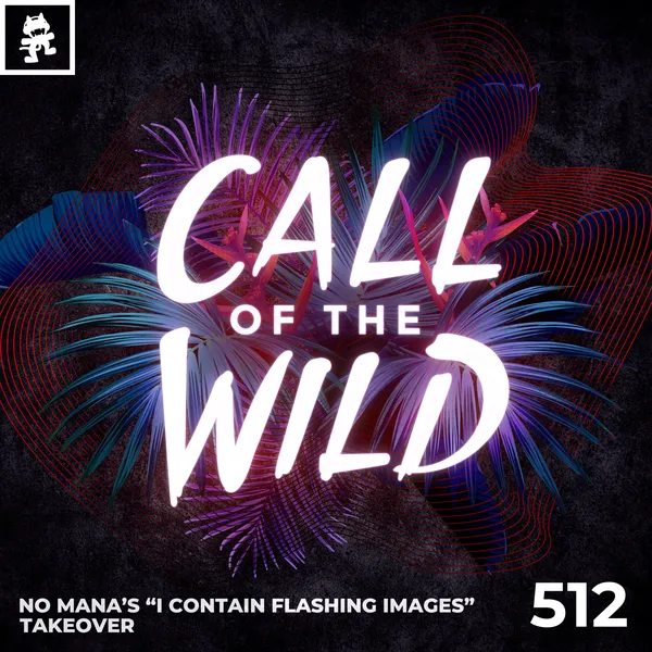 Album art of 512 - Monstercat Call of the Wild: No Mana's "I Contain Flashing Images" Takeover